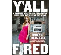 Y'All Fired: A Southern Belle's Guide to Restoring Federalism and Draining the Swamp