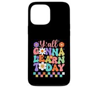 Y'all Gonna Learn Today Colorful Back to School Case for iPhone 13 Pro Max
