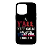 Y'all Keep Calm And Let The Texas Girl Handle It Case for iPhone 14 Pro Max