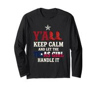 Y'all Keep Calm and Let The Texas Girl Handle It Long Sleeve T-Shirt