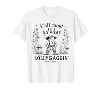 Y'all Mind IF I DO Some LOLLYGAGGING T-Shirt