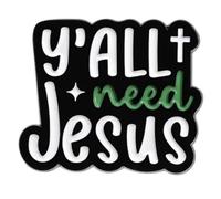 Y'All Need Jesus Christ Cross Crucifix Christian Heaven Bible Church Worship Pray Catholic God Savior Lord Christianity 1.2" Enamel Pin Badge