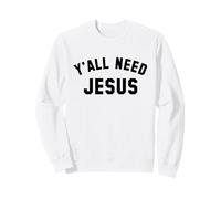 Y'All Need Jesus for Men & Women, Bold Black Lettering Sweatshirt