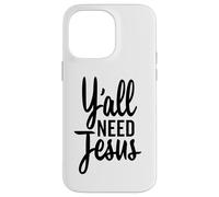Y'all Need Jesus Funny Christian Tall Cursive Case for iPhone 14 Pro Max