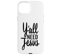 Y'all Need Jesus Funny Christian Tall Cursive Case for iPhone 15 Plus