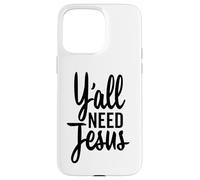 Y'all Need Jesus Funny Christian Tall Cursive Case for iPhone 15 Pro Max