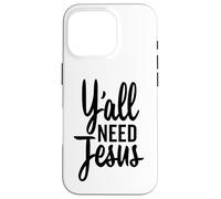 Y'all Need Jesus Funny Christian Tall Cursive Case for iPhone 16 Pro