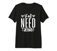 Ya'll Need Jesus Funny Country Yall Christianity Cross Home Premium T-Shirt