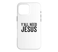 Y'all Need Jesus Funny Religious Christian Church Faith Pray Case for iPhone 16 Pro Max