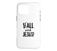Y'all Need Jesus Funny Religious Christian Church Faith Pray Case for iPhone 16 Pro Max