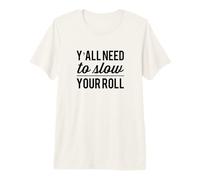 Y'all Need to Slow Your roll Funny Coworker Work Friend Premium T-Shirt