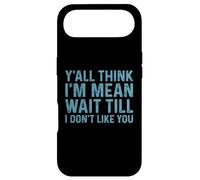 Y'all Think I'm Mean Wait Till I Don't Like You Case for iPhone Air