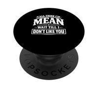 Y'all Think I'm Mean Wait Till I Don't Like You PopSockets Adhesive PopGrip