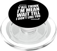 Y'all Think I'm Mean Wait Till I Don't Like You PopSockets PopGrip for MagSafe