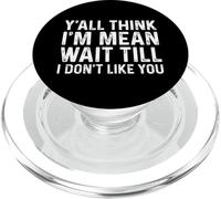 Y'all Think I'm Mean Wait Till I Don't Like You PopSockets PopGrip for MagSafe