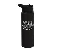 Y'all Think I'm Mean Wait Till I Don't Like You Stainless Steel Insulated Water Bottle