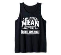 Y'all Think I'm Mean Wait Till I Don't Like You Tank Top