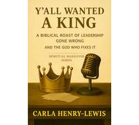 Y'all Wanted A King: A Biblical Roast of Leadership Gone Wrong and the God Who Fixes It (Spiritual Makeover)