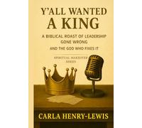 Y'all Wanted A King: A Biblical Roast of Leadership Gone Wrong and the God Who Fixes It (Spiritual Makeover)