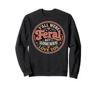 Y'all were Feral But I Low Key Love You Sarcastic Teachers Sweatshirt