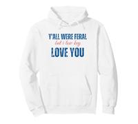 Y'all were Feral But I Lowkey Love You Pullover Hoodie