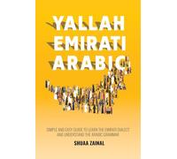Yallah Emirati Arabic: Simple and Easy Guide to Learn the Emirati Dialect and Understand the Arabic Grammar