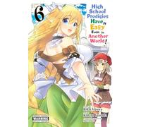 High School Prodigies Have It Easy Even in Another World!, Vol. 6: (HIGH SCHOOL PRODIGIES HAVE IT EASY ANOTHER WORLD GN)