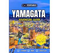 YAMAGATA ADVENTURE GUIDE 2026: Explore Japan’s Hidden Gem: Outdoor Adventures, Hot Springs, Festivals, Food & Scenic Escapes in this Prefecture