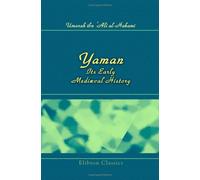 Yaman, Its Early Mediæval History: The Original Texts, with Translation and Notes by Henry Cassels Kay