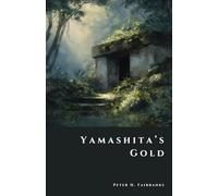 Yamashita’s Gold: Japan’s Secret WWII Treasure Hoard (The Shadow Vault)