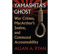 Yamashita'S Ghost: War Crimes, Macarthur's Justice and Command Accountability (Modern War Studies)