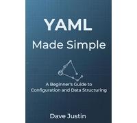 YAML Made Simple: A Beginner’s Guide to Configuration and Data Structuring