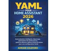 YAML pour Home Assistant 2026: Automatisation intelligente, dépannage, optimisation des performances, guide de référence rapide et fiches de révision pour une configuration facile