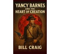 Yancy Barnes and the Heart of Creation: A Yancy Barnes thriller: 1
