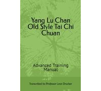 Yang Lu Chan Old Style Tai Chi Chuan: Advanced Training Manual