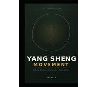 YANG SHENG MOVEMENT: Qi Gong, Walking, and Posture for Lifelong Vitality (The Yang Sheng Library)