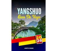 YANGSHUO GUÍA DE VIAJE 2026: Explore la escalada en roca, el rafting en bambú y los pueblos tradicionales en el sur de China