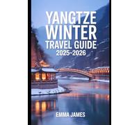 YANGTZE WINTER TRAVEL GUIDE 2025-2026: A Festive Traveler’s Guide to China’s Longest River