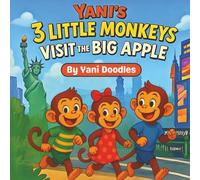 Yani's 3 Little Monkeys Visit the Big Apple: A Fun Rhyming Picture Book Adventure in New York City for Kids Ages 3-8
