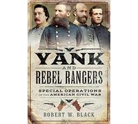 Yank and Rebel Rangers: Special Operations in the American Civil War