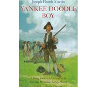 Yankee Doodle Boy: A Young Soldier's Adventures in the American Revolution as Told by Himself