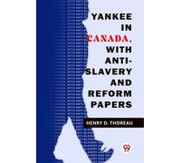 Yankee In Canada, With Anti-Slavery And Reform Papers