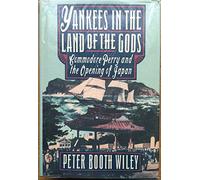 Yankees in the Land of the Gods: Commodore Perry And the Opening of Japan