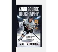 YANNI GOURDE BIOGRAPHY: The Undrafted Dynamo - Grit, Glory, and the Road to the NHL