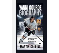 YANNI GOURDE BIOGRAPHY: The Undrafted Dynamo - Grit, Glory, and the Road to the NHL