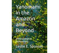 Yanomami in the Amazon and Beyond: Anthropological Explorations