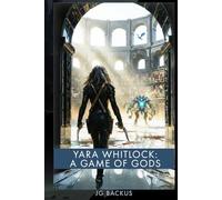 Yara Whitlock: A Game of Gods: A Grimdark Epic Fantasy: A Post-Apocalyptic Sword and Sorcery Adventure with Hard Magic, Martial Arts Combat, Eldritch ... Strong Female Lead (The Scarred Realm Book 2)