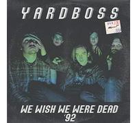 Yardboss - We Wish We Were Dead '92