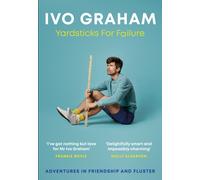 Yardsticks For Failure : Adventures in Friendship and Fluster: the hilarious debut from the Taskmaster Season 15 contestant