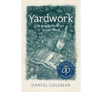 Yardwork: A Biography of an Urban Place